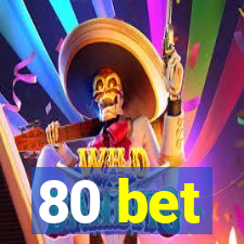 80 bet